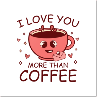 I Love You More Than Coffee Posters and Art